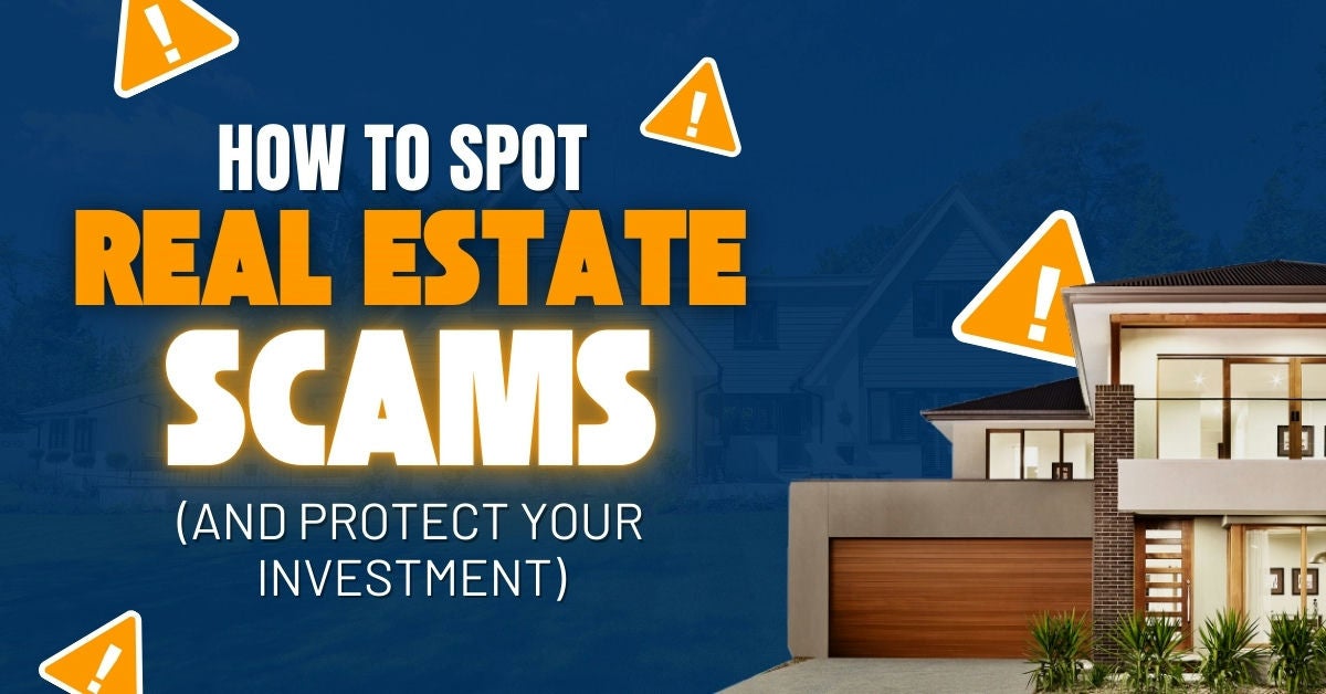 How To Spot Real Estate Scams (and protect your investment)